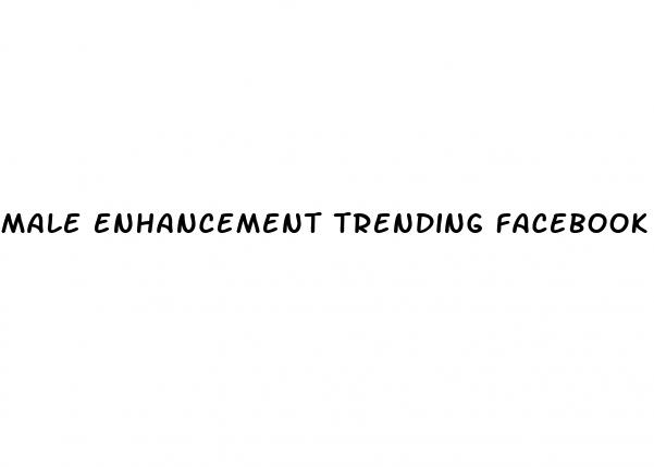 male enhancement trending facebook