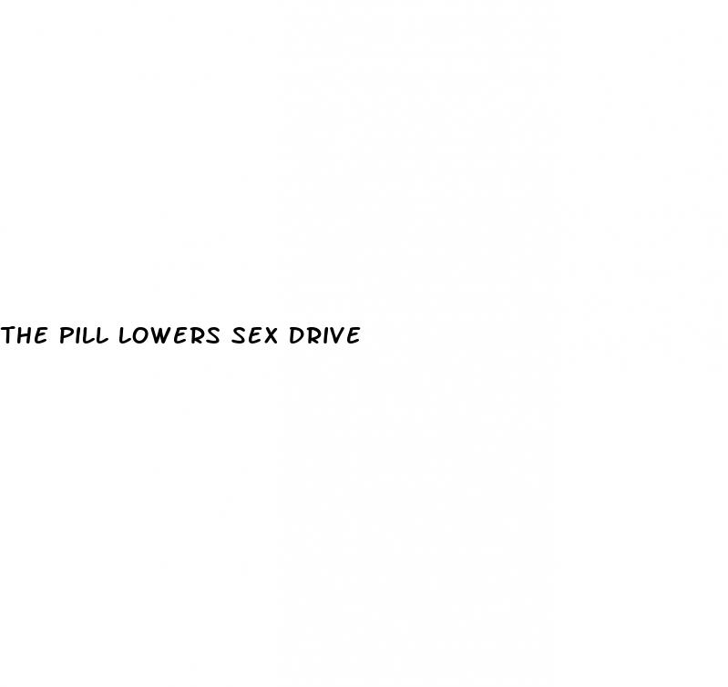 the pill lowers sex drive