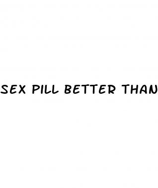 sex pill better than viagra