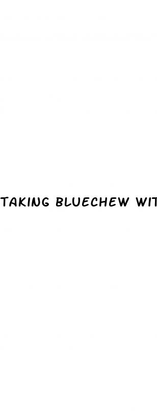 taking bluechew without ed