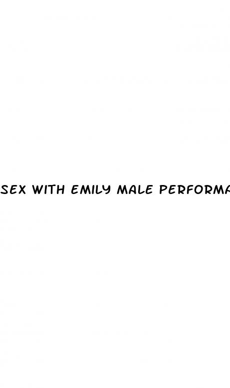 sex with emily male performance enhancement pills