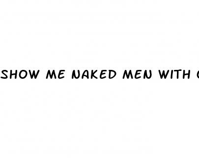 show me naked men with out penis erection