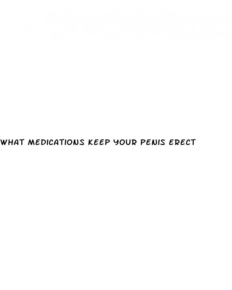 what medications keep your penis erect