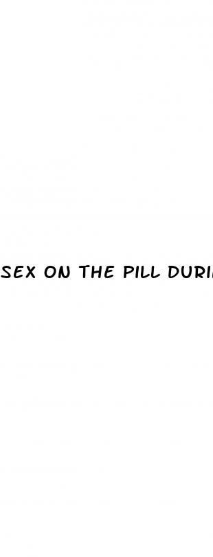 sex on the pill during period