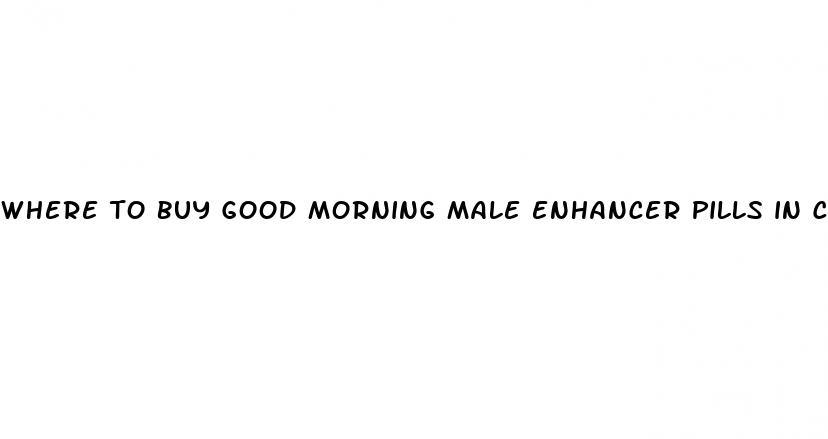 where to buy good morning male enhancer pills in chicago