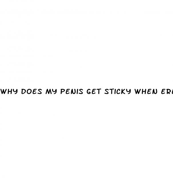 why does my penis get sticky when erect