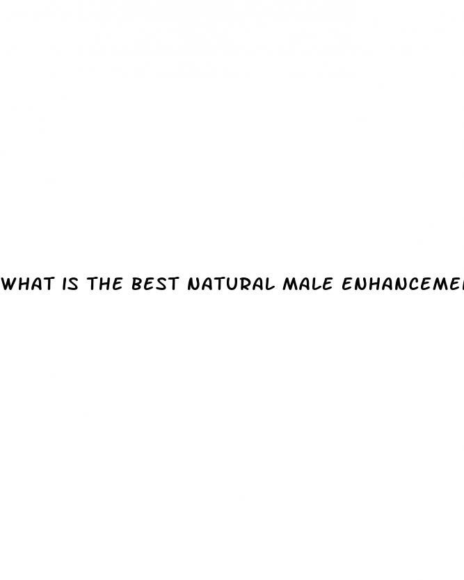 what is the best natural male enhancement pills