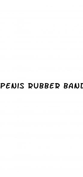 penis rubber band erection