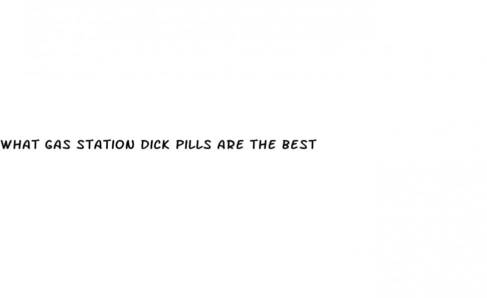 what gas station dick pills are the best