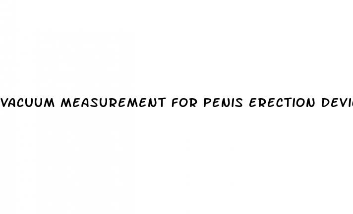 vacuum measurement for penis erection devices