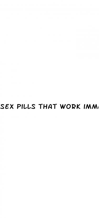 sex pills that work immediately for female