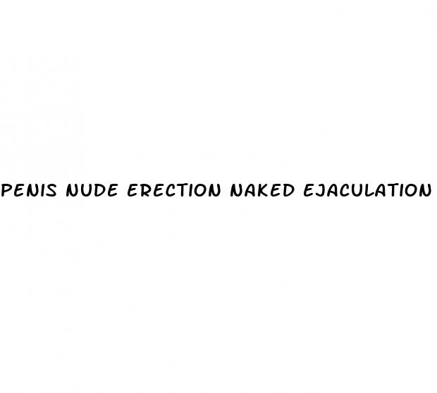 penis nude erection naked ejaculation