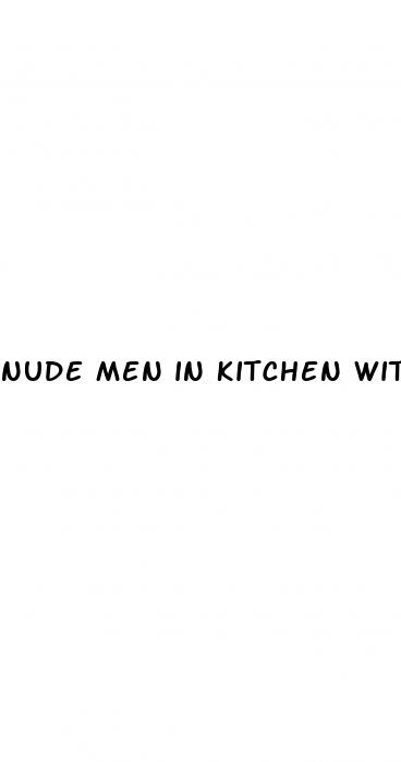 nude men in kitchen with erect penis