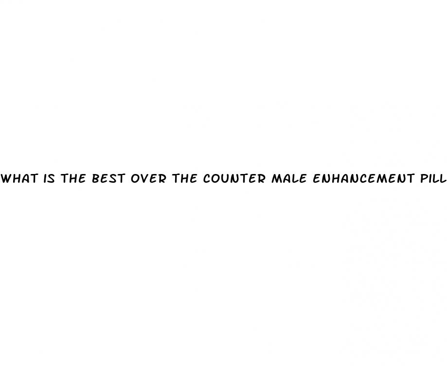 what is the best over the counter male enhancement pill