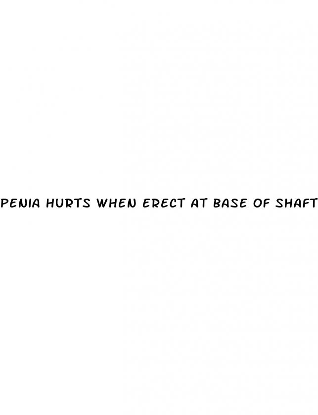 penia hurts when erect at base of shaft