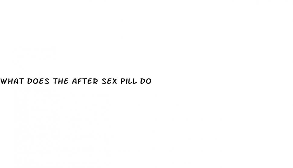 what does the after sex pill do