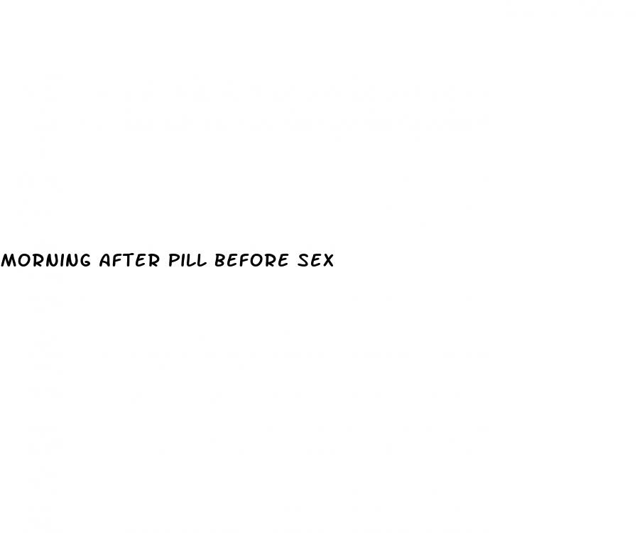 morning after pill before sex