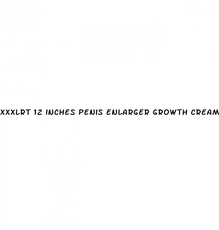 xxxlrt 12 inches penis enlarger growth cream