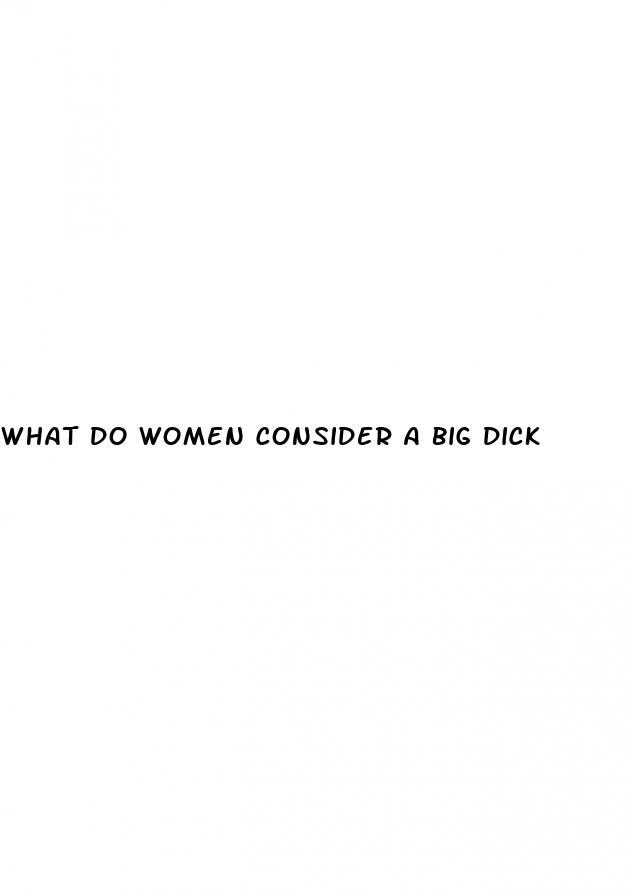 what do women consider a big dick