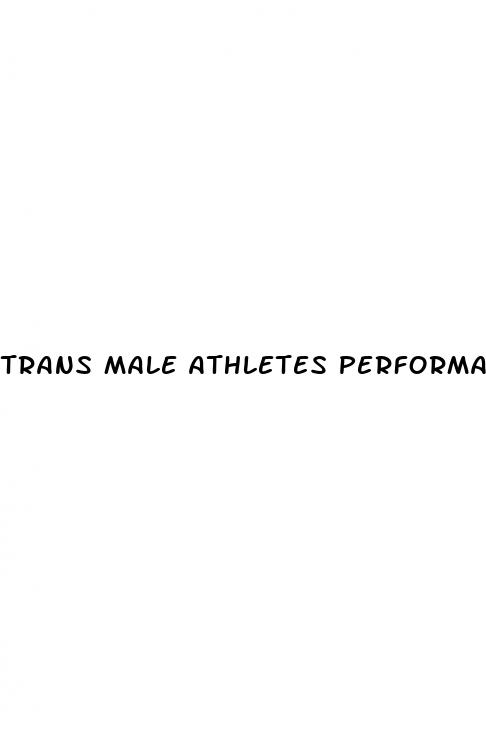 trans male athletes performace enhancing