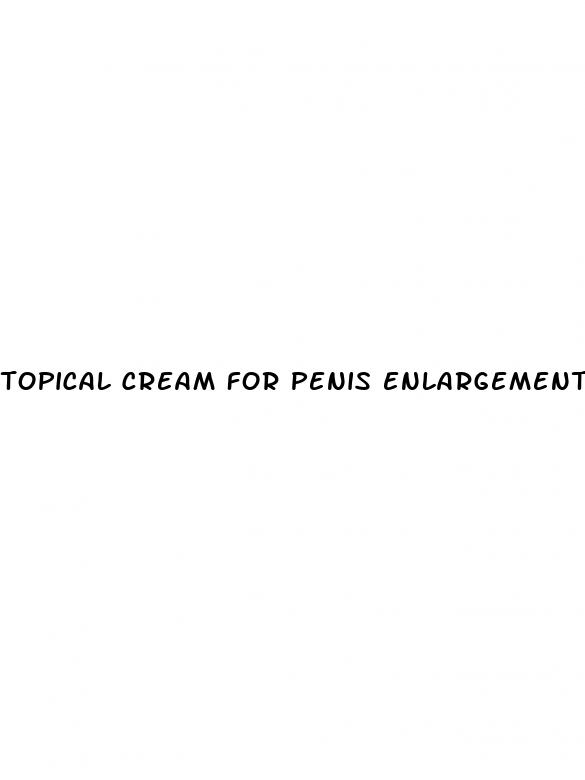 topical cream for penis enlargement