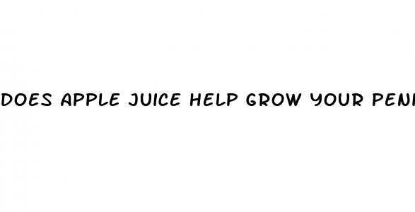 does apple juice help grow your penis