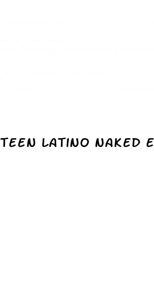 teen latino naked erect long penis