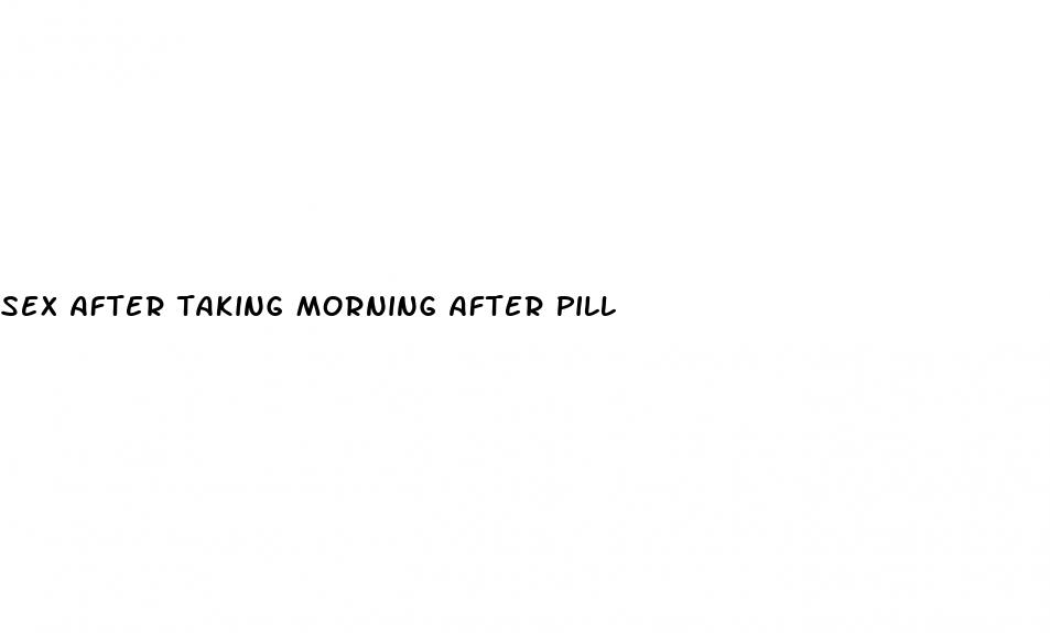 sex after taking morning after pill