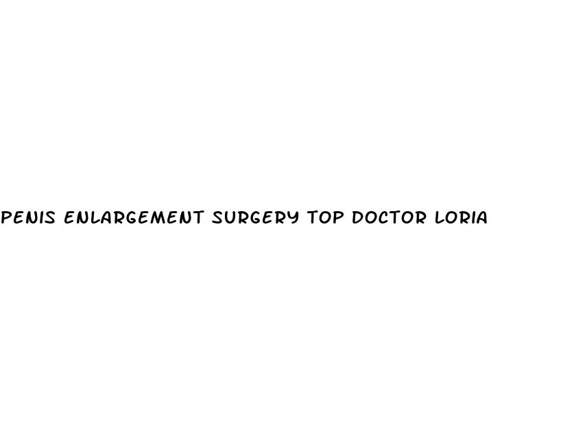 penis enlargement surgery top doctor loria