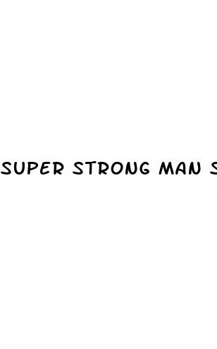super strong man sex pills