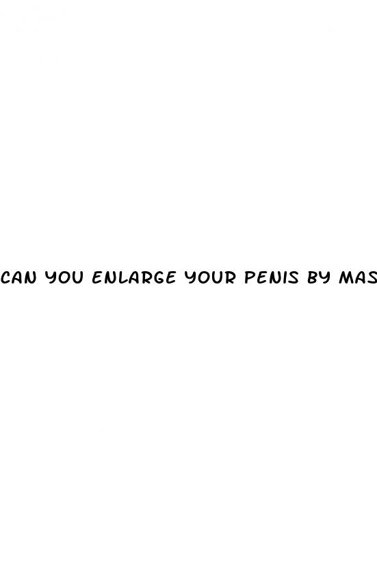 can you enlarge your penis by masturbating