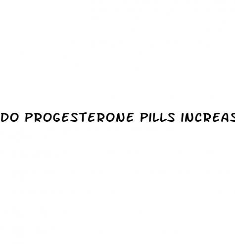 do progesterone pills increase sex drive