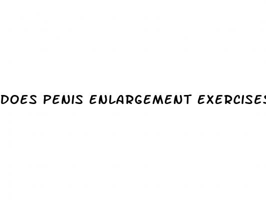 does penis enlargement exercises work