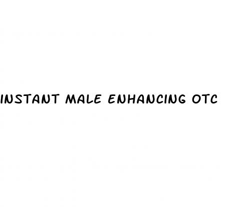 instant male enhancing otc