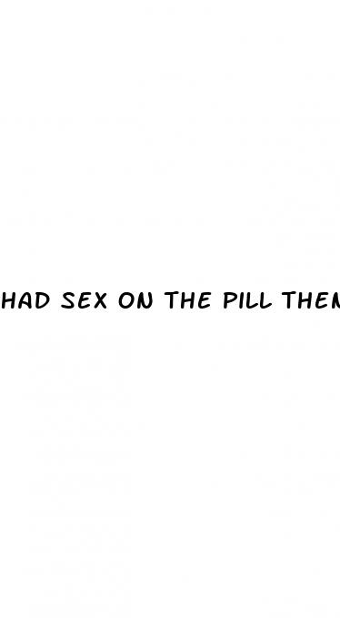 had sex on the pill then missed