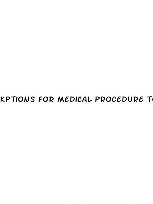 kptions for medical procedure to enlarge penis
