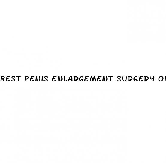 best penis enlargement surgery on planet