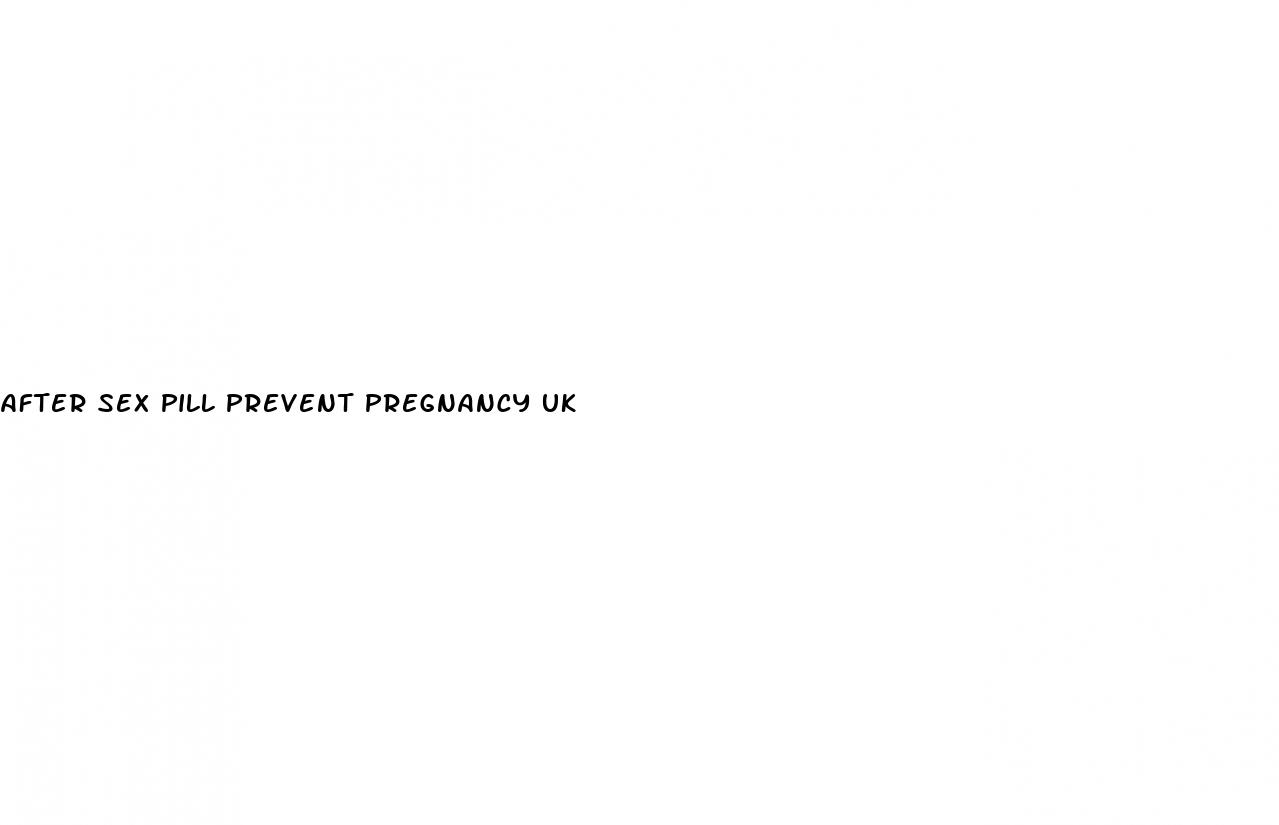 after sex pill prevent pregnancy uk