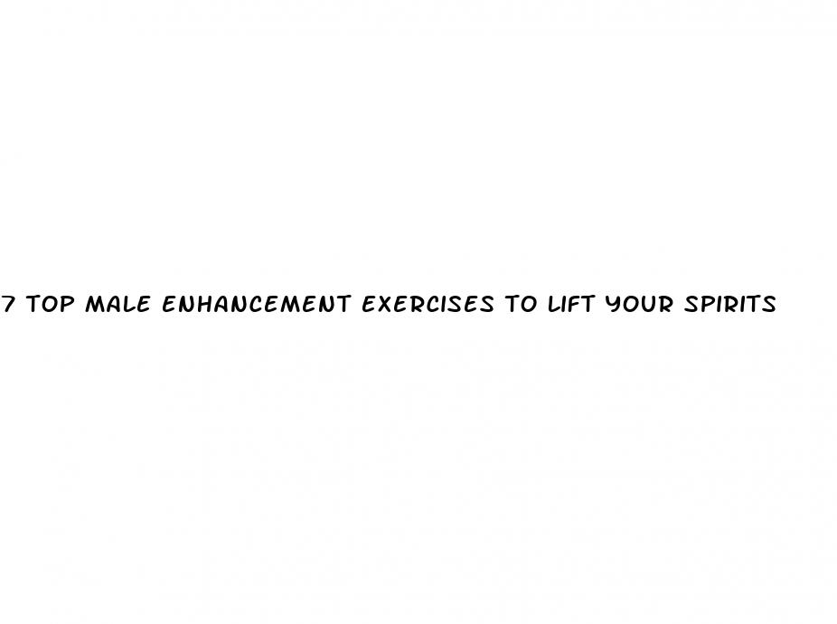 7 top male enhancement exercises to lift your spirits
