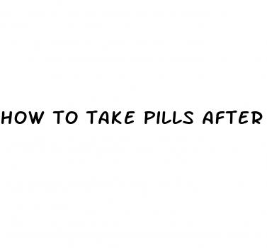 how to take pills after having sex
