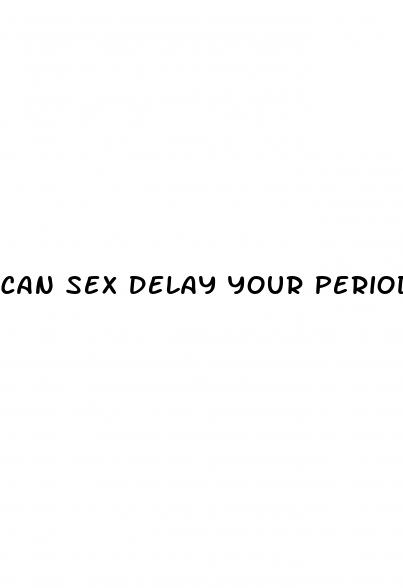 can sex delay your period on the pill