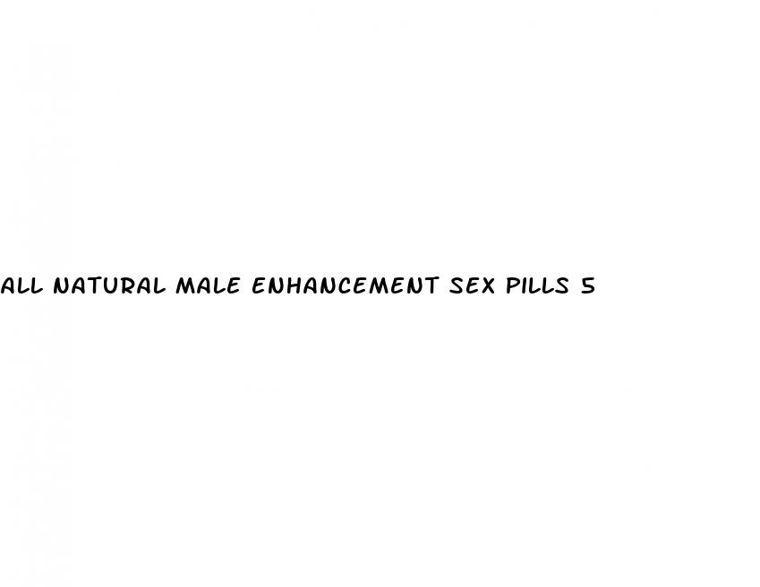 all natural male enhancement sex pills 5