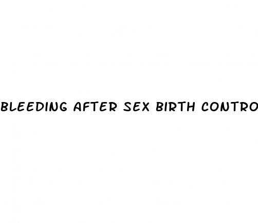 bleeding after sex birth control pill