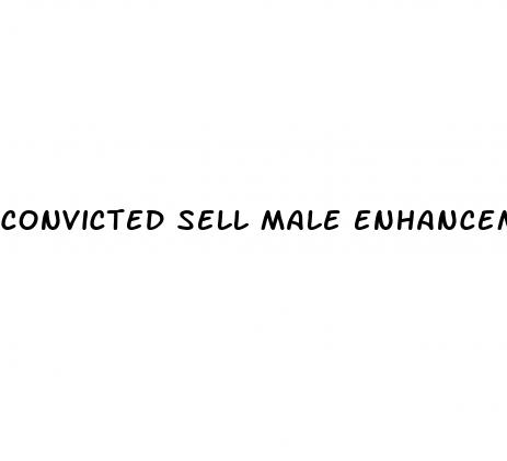 convicted sell male enhancement