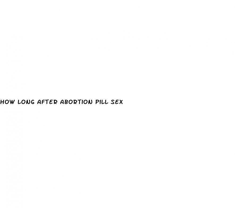 how long after abortion pill sex