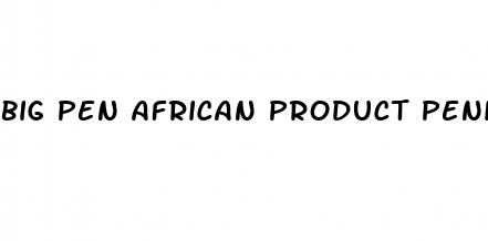 big pen african product penis enlargement