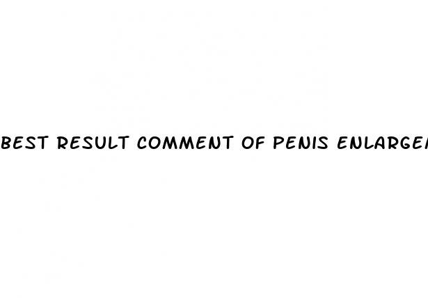 best result comment of penis enlargement