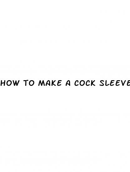 how to make a cock sleeve