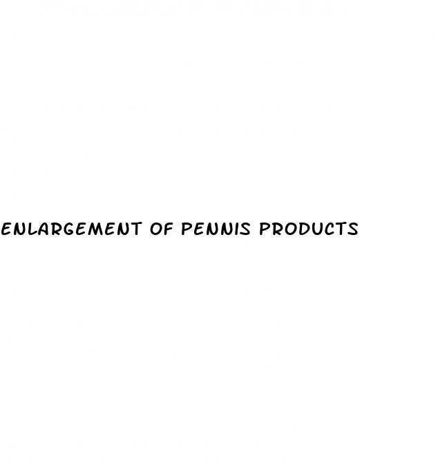 enlargement of pennis products