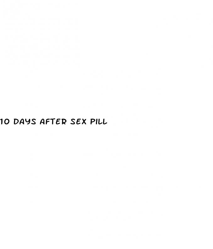 10 days after sex pill